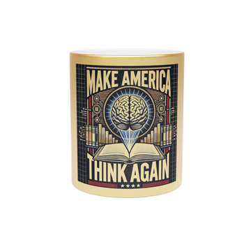 Make America Think Again Metallic Mug — Gold/Silver Political Satire Coffee Cup